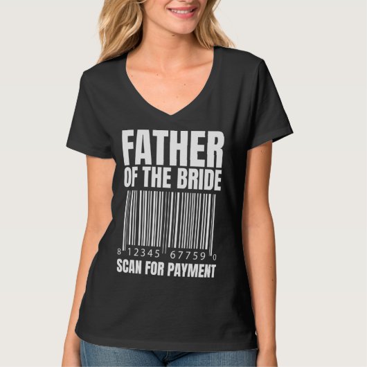 Father Of The Bride Scan For Payment Bride Father  T-shirt (Voorkant)