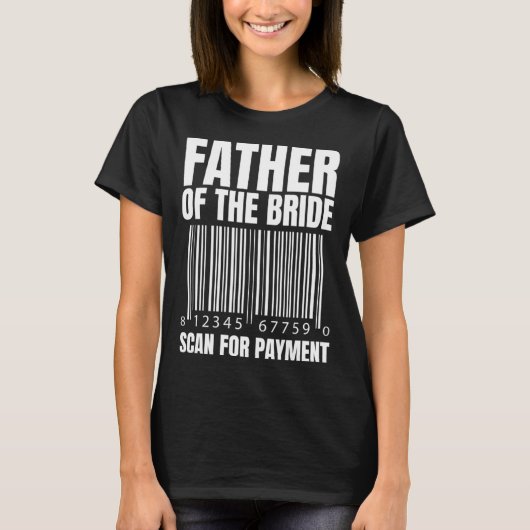 Father Of The Bride Scan For Payment Bride Father  T-shirt (Voorkant)