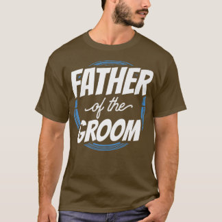 Father Of The Groom Sayings Bachelor Party Wedding T-shirt