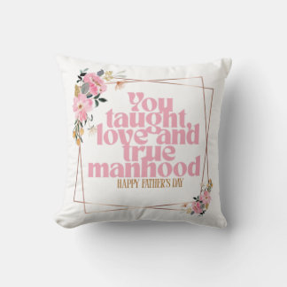 Father’s Day Throw Pillow | You Taught Love & True Kussen