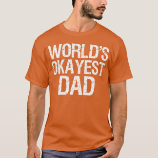 Father WorldS Okayest Dad T-shirt
