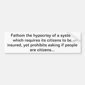 Fathom de hypocrisie van een systeem dat... bumpersticker