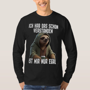 Faultier I Ich hab das schon verstanden ist mir nu T-shirt