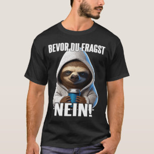 Faultier Spruch Lustig Geschenk I Bevor Du Fragst T-shirt