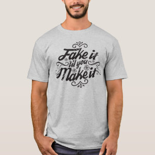 Faux-le jusqu'à ce que tu le fasses T-shirt