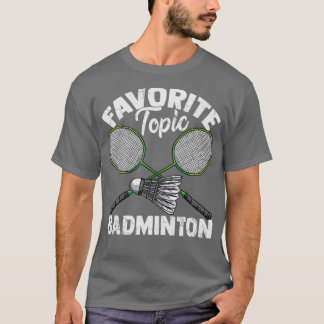 Favoriete Topic Badminton Shuttlecock Gift T-shirt