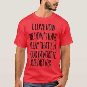 FAVORITE BUS DRIVER T-SHIRT