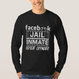 Fb Social Network Jail Inmate Herhaal Offender Hum T-shirt