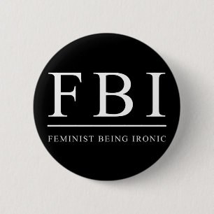 FBI   Feminist is Ironic Funny Ronde Button 5,7 Cm