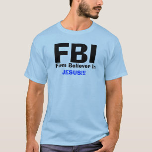 FBI, Vast Believer in , JESUS!! T-shirt