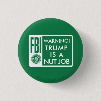 FBI WAARSCHUWING. TRUMP IS EEN NUTTIGE TAAK RONDE BUTTON 3,2 CM