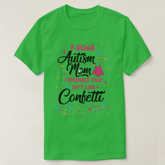 FBomb Autisme Moeder Ik strooi dat schot als Confe T-shirt (Design voorkant)