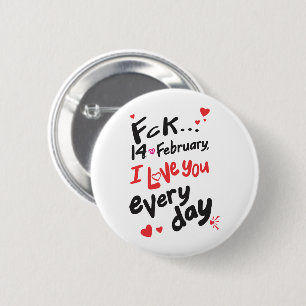 Fck 14 februari, ik hou van je elke dag ronde button 5,7 cm