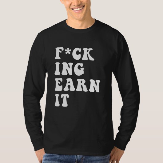 fcking earn it Quote T-shirt (Voorkant)