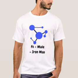 Fe + Male is gelijk aan ijzer Man T-shirt