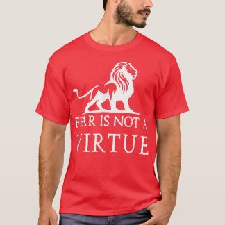 Fear is not a virtue motivational t-shirt