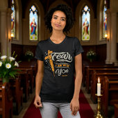Fear Not I Am With You Isaiah 41:10 Tee T-shirt