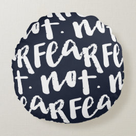 Fear not rond kussen