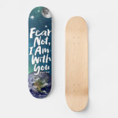 FEAR NOT Space Planet Christelijk Isaiah 41 Skateboard (Voorkant)