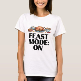 FEAST MODE: ON Funny T-shirt