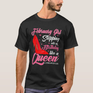 February Girl Stepping Into My Birthday Like A que T-shirt