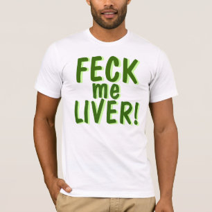 Feck me Liver T-shirt