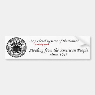 Federal Reserve: Stealing sinds 1913 Bumpersticker