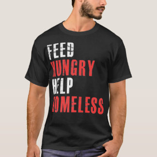 Feed Hungry Help Homeless  Raise Awareness For Hom T-shirt
