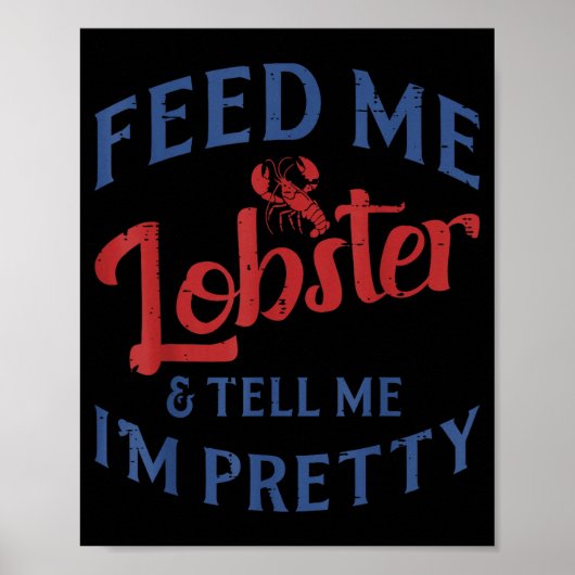 Feed Me Lobster Tell Me Im Pretty Funny Seafood Lo Poster (Voorkant)