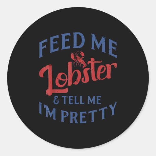 Feed Me Lobster Tell Me Im Pretty Funny Seafood Lo Ronde Sticker (Voorkant)