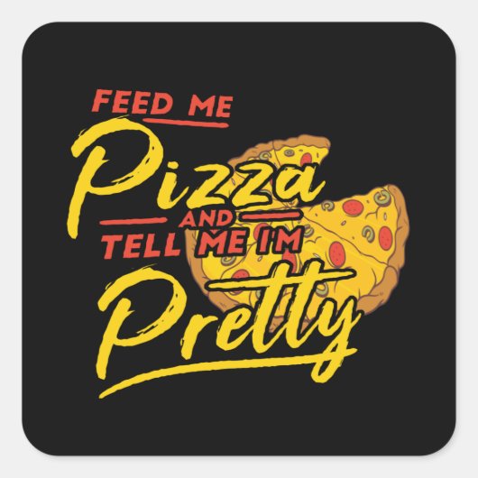 Feed Me Pizza And Tell Me I'm Pretty Vierkante Sticker (Voorkant)