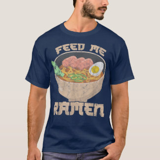 Feed Me Ramen tell me I'm Beautiful Ramen Fan  T-shirt