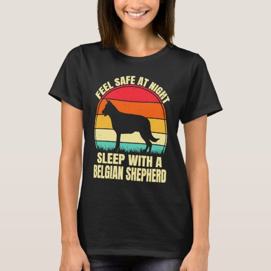 Feel Safe at Night Sleep With a Belgian Shepherd T-shirt (Voorkant)