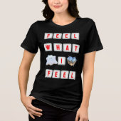 Feel What I Feel Tri-Blend Shirt (Voorkant)