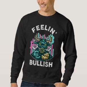 Feelin Bullish - Bull Stock Market Investor Trader Trui