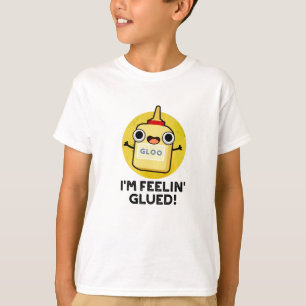 Feelin Glued Funny Glue Pun T-shirt