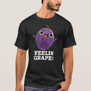 Feelin Grape Funny Fruit Pun Dark BG T-shirt
