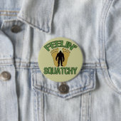 Feelin' Squatchy Ronde Button 7,6 Cm (In situ)