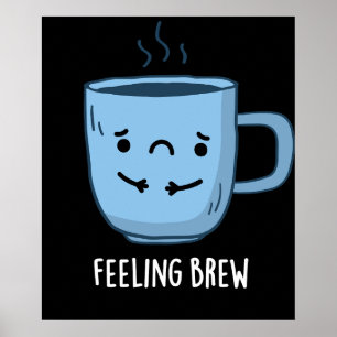 Feeling Brew Funny Sad Coffee Pun Dark BG Poster