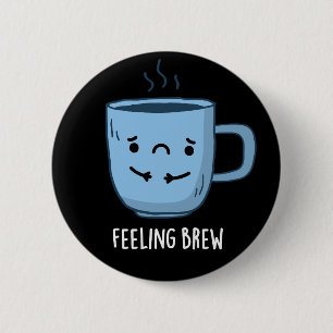 Feeling Brew Funny Sad Coffee Pun Dark BG Ronde Button 5,7 Cm