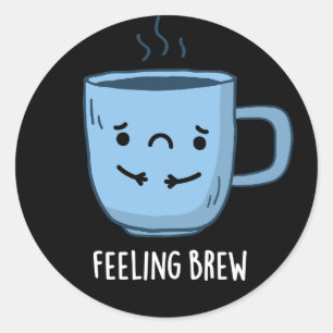 Feeling Brew Funny Sad Coffee Pun Dark BG Ronde Sticker