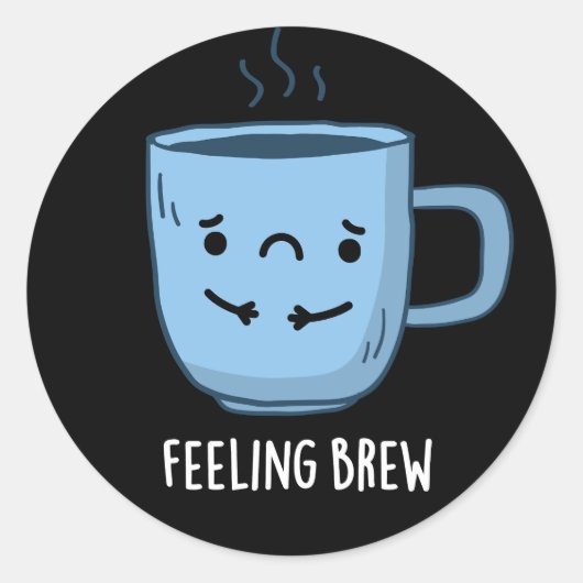 Feeling Brew Funny Sad Coffee Pun Dark BG Ronde Sticker (Voorkant)