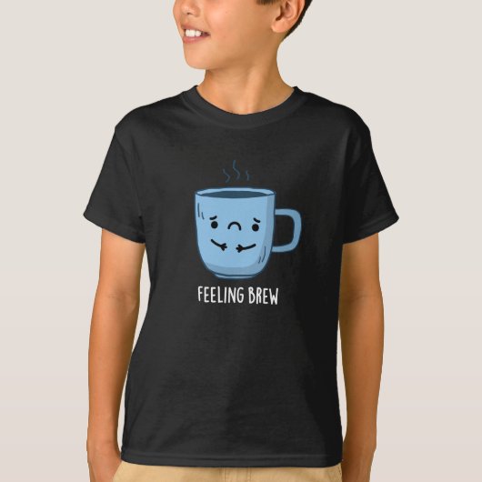 Feeling Brew Funny Sad Coffee Pun Dark BG T-shirt (Voorkant)
