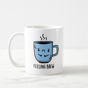 Feeling Brew Funny Sad Coffee Pun Koffiemok