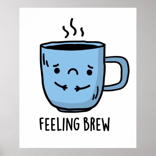 Feeling Brew Funny Sad Coffee Pun Poster (Voorkant)