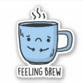 Feeling Brew Funny Sad Coffee Pun Sticker (Voorkant)