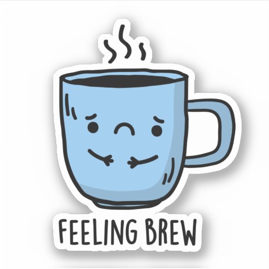 Feeling Brew Funny Sad Coffee Pun Sticker (Voorkant)