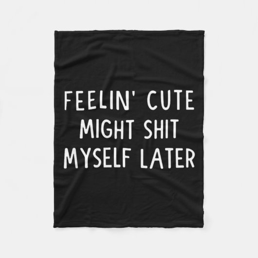 Feeling Cute Might My Pants Later Funny Saying Quo Fleece Deken (Voorkant)