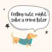 Feeling Cute Solve Crime Dog Sticker (Devant)