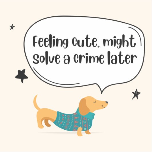 Feeling Cute Solve Crime Dog Sticker (Devant)